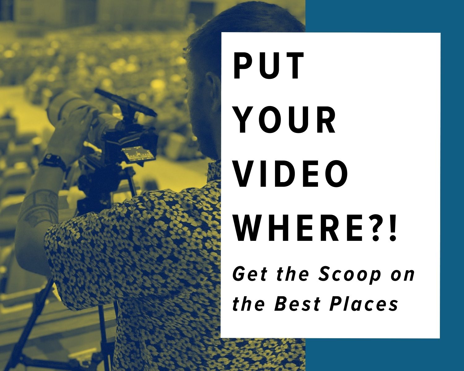 put your video where? get the scoop on the best places