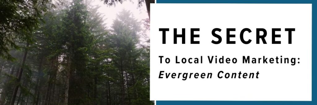 the secret to local video marketing evergreen content