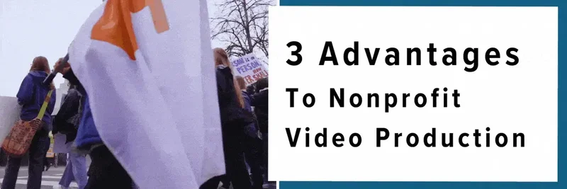 Three Advantages to Nonprofit Video Production